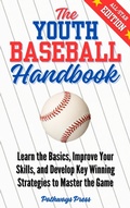 Cover: The Youth Baseball Handbook: Learn the Basics, Improve Your Skills, and Develop Key Winning Strategies to Master the Game - Pathways Press