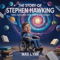 Cover: The Story of Stephen Hawking: Who Explored Time and Black Holes? (People Worth Reading About For Kids, #9) - The Kiddies Hub
