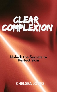 Enlarge image Cover: Clear Complexion: Unlock the Secrets to Perfect Skin - SHADDY GRACE