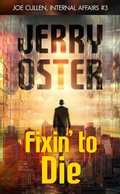 Cover: Fixin' to Die: Joe Cullen, Internal Affairs #3 (The Noir Procedurals of Jerry Oster) - Digital Parchment Press