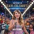 Cover: The Story of Taylor Swift: Who Turned Words into Music? (People Worth Reading About For Kids, #11) - The Kiddies Hub