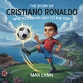 Cover: The Story of Cristiano Ronaldo: Who Kicked His Way to the Top? (People Worth Reading About For Kids, #7) - The Kiddies Hub
