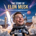 Cover: The Story of Elon Musk: Who Dreamed Up Rocket Cars and Mars Missions? (People Worth Reading About For Kids, #3) - The Kiddies Hub