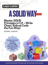 Enlarge image Cover: A Solid Way in C#: Master Solid Principles and Write Clean, Maintainable Code - Humna Ansari