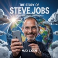 Cover: The Story of Steve Jobs: Who Thought Different? (People Worth Reading About For Kids, #10) - The Kiddies Hub