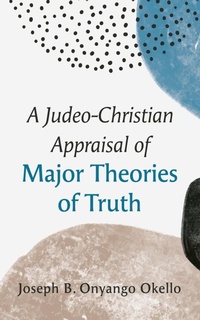 Abbildung von: A Judeo-Christian Appraisal of Major Theories of Truth - Wipf and Stock Publishers