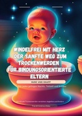 Cover: Nat&uuml;rlich wachsen - Eltern Herz Reihe, Raus aus der Windelfalle,... / Windelfrei mit Herz: Der sanfte Weg zum Trockenwerden - f&uuml;r bindungsorientierte Eltern - epubli