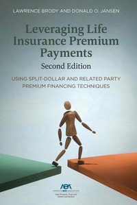 Abbildung von: Leveraging Life Insurance Premium Payments, Second Edition - American Bar Association