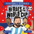 Cover: Heroes of the World Cup - Welbeck Children's Books