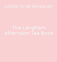 Abbildung von: The Langham Afternoon Tea Book - White Lion Publishing