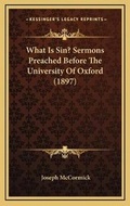 Cover: What Is Sin? Sermons Preached Before The University Of Oxford (1897) - Kessinger Publishing
