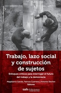 Cover: Trabajo, lazo social y construccion de sujetos - Ediciones Universidad Alberto Hurtado