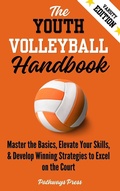 Cover: The Youth Volleyball Handbook: Master the Basics, Elevate Your Skills, and Develop Winning Strategies to Excel on the Court - Pathways Press