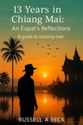 Cover: 13 Years in Chiang Mai: An Expat's Reflections (How My Life Worked, #6) - Russell Beck