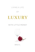 Cover: Living a Life of Luxury with Little Money - Kyle C.