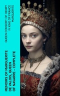 Cover: Memoirs of Marguerite de Valois, Queen of Navarre - Complete - e-artnow
