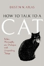 Cover: How to Talk to a Cat - Indiana University Press