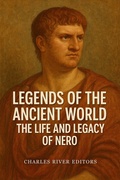 Cover: The Life and Legacy of Nero - Charles River Editors