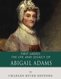 Cover: The Life and Legacy of Abigail Adams - Charles River Editors