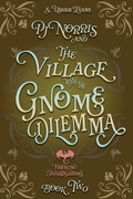 Cover: PJ Norris and the Village with the Gnome Dilemma: A Cozy Fantasy Mystery Novel - Sun's Golden Ray Publishing, LLC
