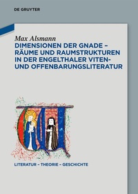 Abbildung von: Dimensionen der Gnade - Räume und Raumstrukturen in der Engelthaler Viten- und Offenbarungsliteratur - De Gruyter