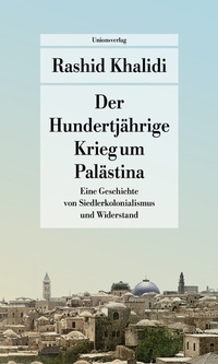 Abbildung von: Der Hundertjährige Krieg um Palästina - Unionsverlag