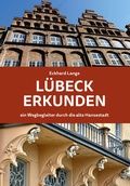 Cover: L&uuml;beck erkunden - ein Wegbegleiter durch die alte Hansestadt - Schmidt-R&ouml;mhild