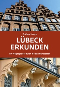 Abbildung von: Lübeck erkunden - ein Wegbegleiter durch die alte Hansestadt - Schmidt-Römhild