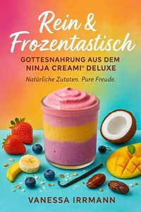 Abbildung von: Rein & Frozentastisch - Gottesnahrung aus dem Ninja Creami® Deluxe - epubli