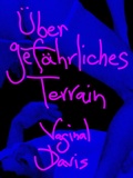 Cover: Vaginal Davis: &Uuml;ber Gef&auml;hrliches Terrain - Bierke Verlag