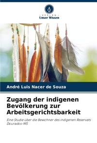 Abbildung von: Zugang der indigenen Bevölkerung zur Arbeitsgerichtsbarkeit - Verlag Unser Wissen