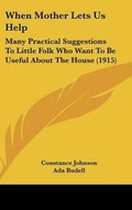 Cover: When Mother Lets Us Help - Kessinger Publishing