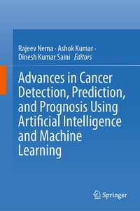 Enlarge image Cover: Advances in Cancer Detection, Prediction, and Prognosis Using Artificial Intelligence and Machine Learning - Springer