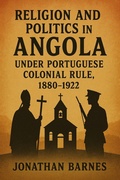 Cover: Religion and Politics in Angola under Portuguese Colonial Rule, 1880-1922 - Historia Magna