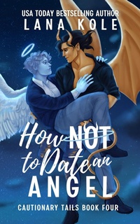 Enlarge image Cover: How Not to Date an Angel (Cautionary Tails, #4) - Lana Kole