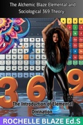 Cover: The Alchemic Blaze Elemental and Sociological 369 Theory: The Introduction of Elemental Divination - Rochelle Blaze