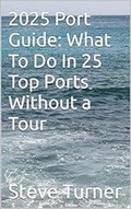 Cover: 2025 Port Guide: What To Do In 25 Top Ports Without A Tour (Cruise Hacks & Tricks, #7) - Steve Turner