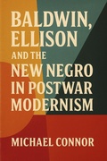 Cover: Baldwin, Ellison, and the New Negro in Postwar Modernism - Historia Magna