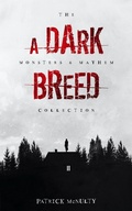 Cover: A Dark Breed (THE MONSTERS & MAYHEM COLLECTION, #1) - Patrick McNulty