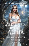 Cover: Abducted by the Alpha: The Alpha King's Breeder Book 14 - Rogue Wolf Publishing