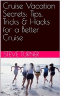 Cover: Cruise Vacation Secrets: Tips, Tricks & Hacks for a Better Cruise (Cruise Hacks & Tricks, #5) - Steve Turner
