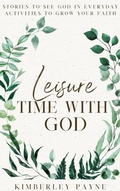 Cover: Leisure Time With God: Stories to Grow Your Faith (Meeting Faith Devotional Series) - Kimberley Payne