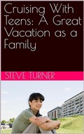 Cover: Cruising With Teens: A Great Vacation as a Family (Cruise Hacks & Tricks, #3) - Steve Turner