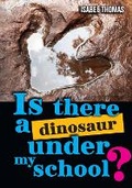 Cover: Is there a dinosaur under my school? - Collins