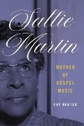 Cover: Sallie Martin, Mother of Gospel Music - University of Illinois Press