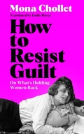 Cover: How to Resist Guilt - Picador