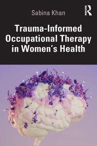 Abbildung von: Trauma-Informed Occupational Therapy in Women's Health - Routledge