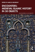 Cover: Encounters: Medieval Islamic History in 50 Objects - Routledge