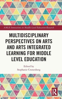 Enlarge image Cover: Multidisciplinary Perspectives on Arts and Arts Integrated Learning for Middle Level Education - Routledge