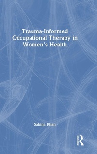Abbildung von: Trauma-Informed Occupational Therapy in Women's Health - Routledge